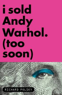 Book cover for I Sold Andy Warhol (too Soon)