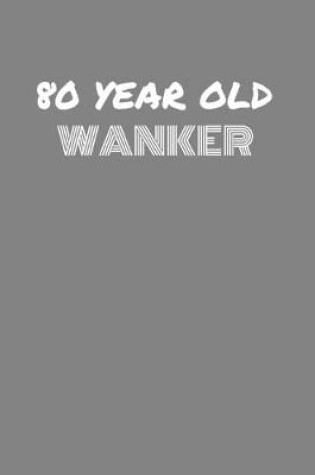 Cover of 80 Year Old Wanker