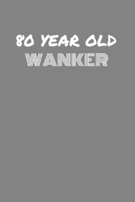 Book cover for 80 Year Old Wanker