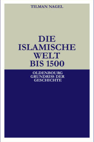 Cover of Die Islamische Welt Bis 1500