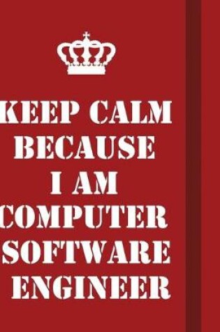 Cover of Keep Calm Because I Am Computer Software Engineer. ...