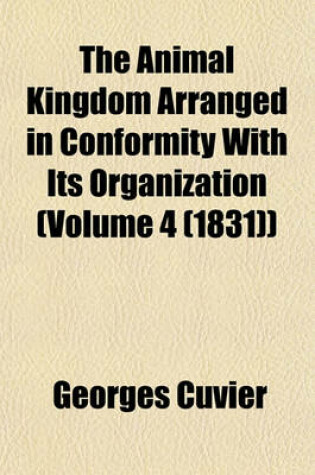 Cover of The Animal Kingdom Arranged in Conformity with Its Organization (Volume 4 (1831))