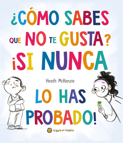 Book cover for ¿Cómo sabes que no te gusta? ¡Si nunca lo has probado! / You Don't Have to Like It, You Just Have to Eat It