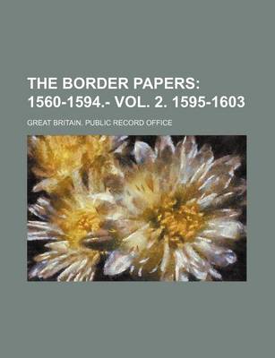 Book cover for The Border Papers; 1560-1594.- Vol. 2. 1595-1603