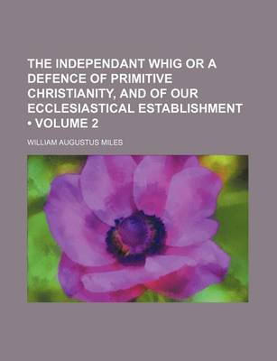 Book cover for The Independant Whig or a Defence of Primitive Christianity, and of Our Ecclesiastical Establishment (Volume 2)