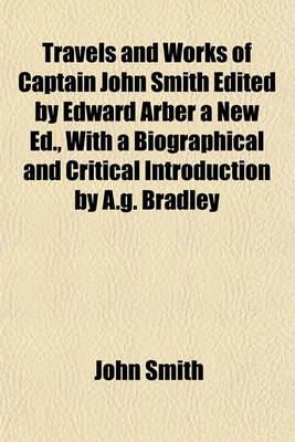 Book cover for Travels and Works of Captain John Smith Edited by Edward Arber a New Ed., with a Biographical and Critical Introduction by A.G. Bradley