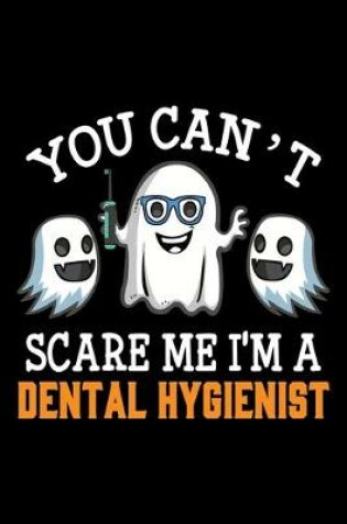 Cover of You Can't Scare Me I'M A Dental Hygienist