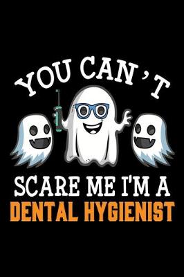 Book cover for You Can't Scare Me I'M A Dental Hygienist