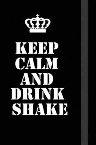 Cover of Keep Calm And Drink Shake