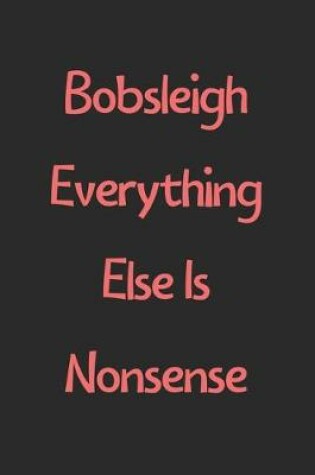 Cover of Bobsleigh Everything Else Is Nonsense