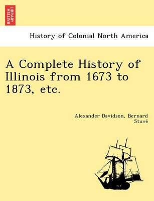 Book cover for A Complete History of Illinois from 1673 to 1873, Etc.