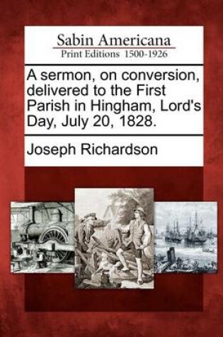 Cover of A Sermon, on Conversion, Delivered to the First Parish in Hingham, Lord's Day, July 20, 1828.