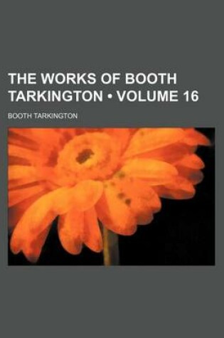 Cover of The Works of Booth Tarkington (Volume 16)