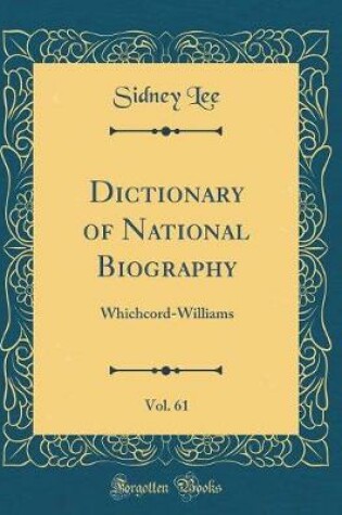 Cover of Dictionary of National Biography, Vol. 61: Whichcord-Williams (Classic Reprint)