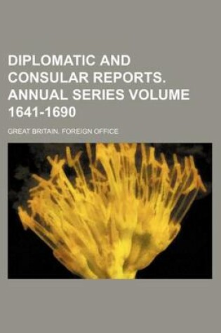 Cover of Diplomatic and Consular Reports. Annual Series Volume 1641-1690