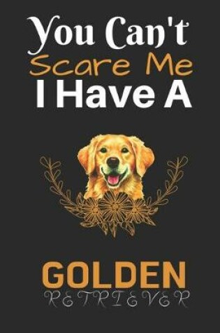 Cover of You Can't Scare Me I Have A Golden Retriever