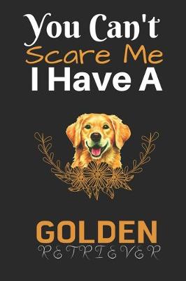 Book cover for You Can't Scare Me I Have A Golden Retriever