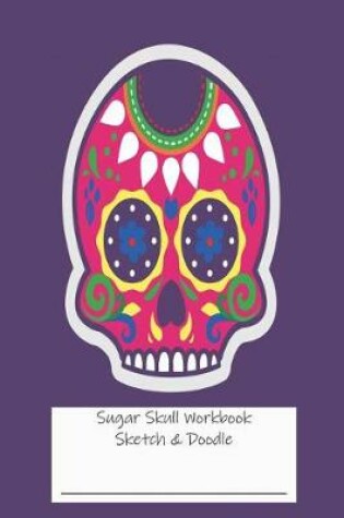 Cover of Sugar Skull Workbook Sketch & Doodle