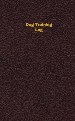 Book cover for Dog Training Log (Logbook, Journal - 96 pages, 5 x 8 inches)