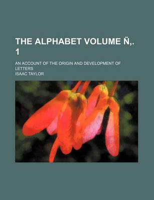 Book cover for The Alphabet; An Account of the Origin and Development of Letters Volume N . 1