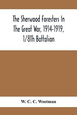 Book cover for The Sherwood Foresters In The Great War, 1914-1919, 1/8Th Battalion