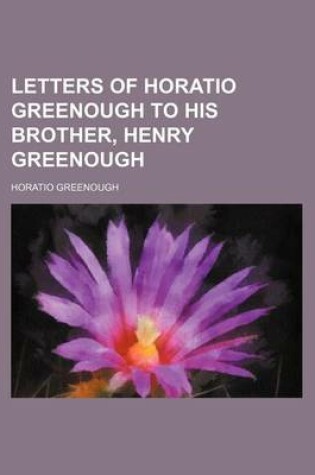 Cover of Letters of Horatio Greenough to His Brother, Henry Greenough