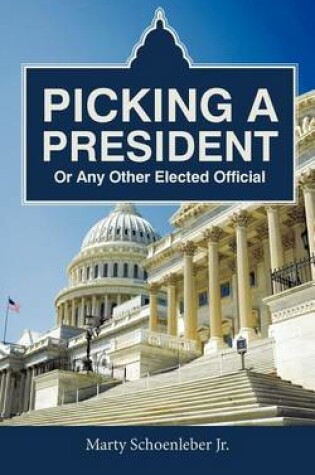 Cover of Picking a President or Any Other Elected Official