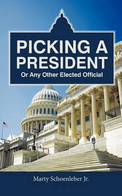 Book cover for Picking a President or Any Other Elected Official