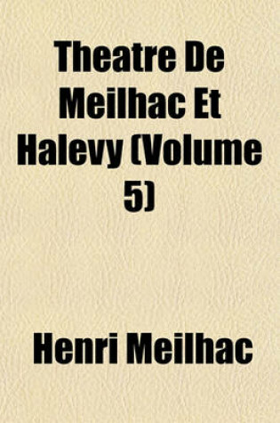 Cover of Theatre de Meilhac Et Halevy (Volume 5)
