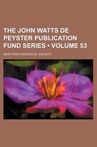 Cover of The John Watts de Peyster Publication Fund Series (Volume 53)