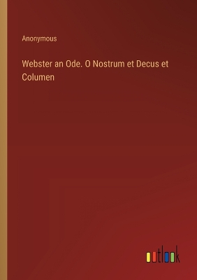 Book cover for Webster an Ode. O Nostrum et Decus et Columen