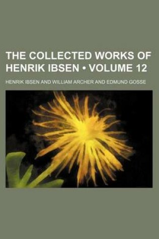 Cover of The Collected Works of Henrik Ibsen (Volume 12 )