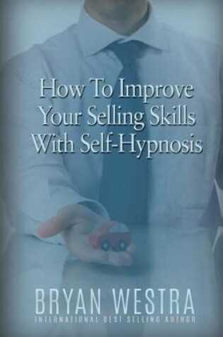 Cover of How To Improve Your Selling Skills With Self-Hypnosis