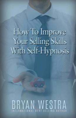 Book cover for How To Improve Your Selling Skills With Self-Hypnosis