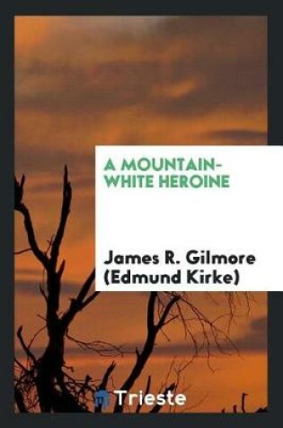 Cover of A Mountain-White Heroine