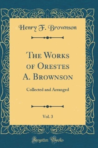 Cover of The Works of Orestes A. Brownson, Vol. 3