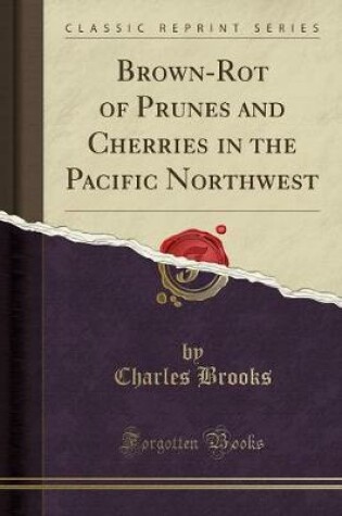 Cover of Brown-Rot of Prunes and Cherries in the Pacific Northwest (Classic Reprint)