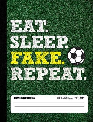 Book cover for Eat Sleep Fake Repeat Composition Book, Wide Ruled, 100 pages 7.44 x 9.69