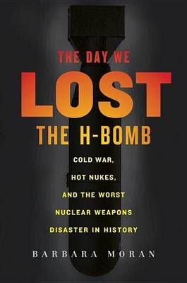 Book cover for Day We Lost the H-Bomb, The: Cold War, Hot Nukes, and the Worst Nuclear Weapons Disaster in History