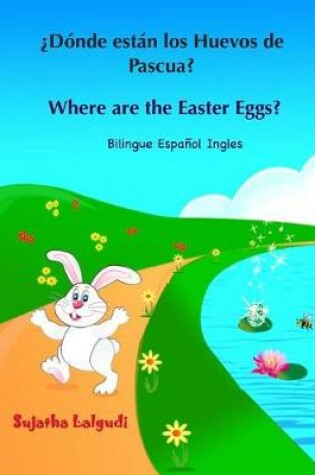 Cover of ¿Dónde están los Huevos de Pascua? Where are the Easter Eggs?