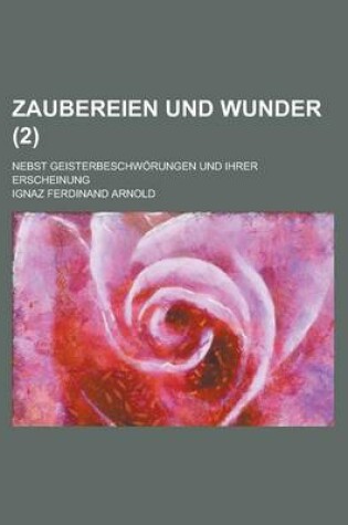 Cover of Zaubereien Und Wunder; Nebst Geisterbeschworungen Und Ihrer Erscheinung (2 )