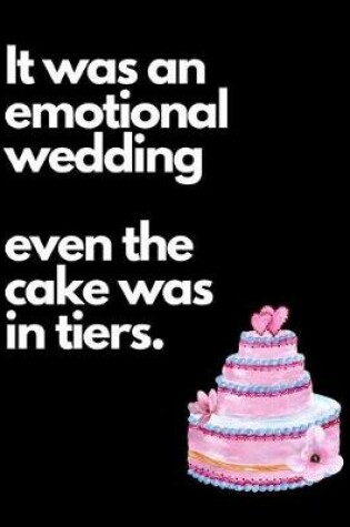 Cover of It Was An Emotional Wedding Even The Cake Was It Tiers