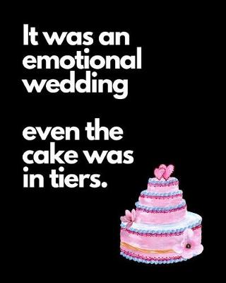 Book cover for It Was An Emotional Wedding Even The Cake Was It Tiers