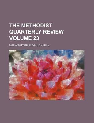 Book cover for The Methodist Quarterly Review Volume 23