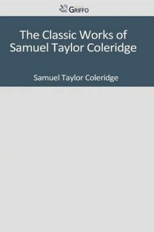 Cover of The Classic Works of Samuel Taylor Coleridge