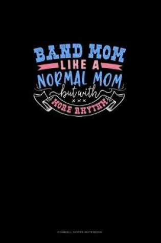 Cover of Band Mom Like A Normal Mom But With More Rhythm