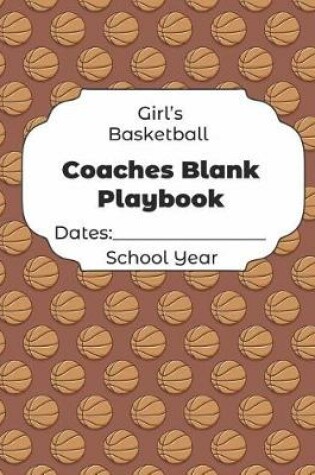 Cover of Girls Basketball Coaches Blank Playbook Dates