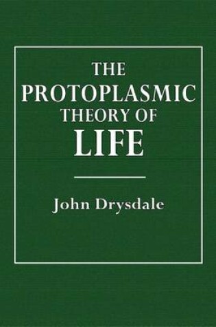 Cover of The Protoplasmic Theory of Life