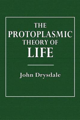 Book cover for The Protoplasmic Theory of Life