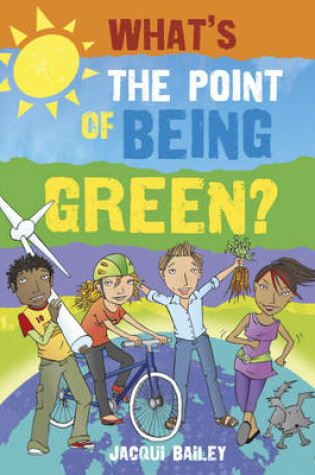 Cover of What's The  Point of Being Green: What's the Point of Being Green?